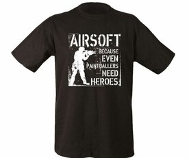  T-Shirt "Airsoft – Because Even Paintballers Need Heroes" 
